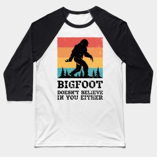 Bigfoot Doesn&amp;#39;t Believe in You Either Funny Sasquatch for Boys Men Girls Women Kids Baseball T-Shirt